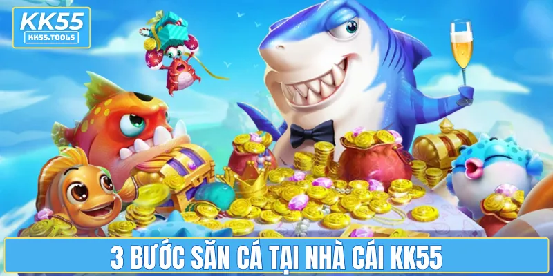 3 bước săn cá tại nhà cái KK55