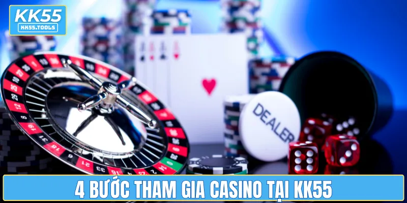 4 bước tham gia casino tại KK55