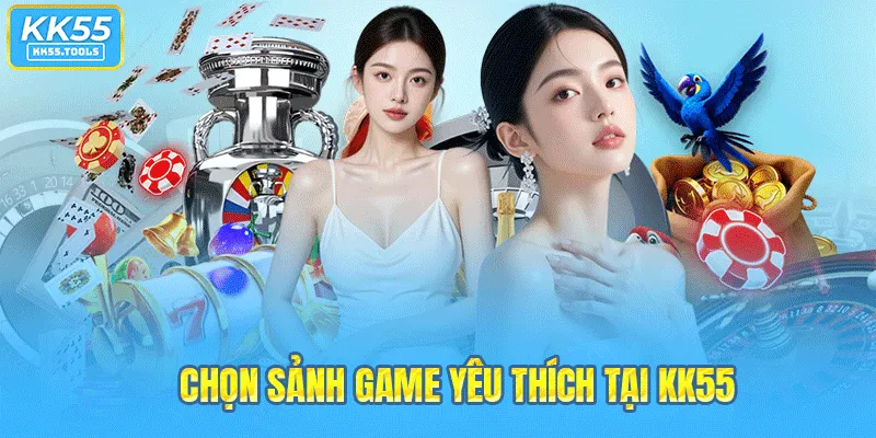 Chọn sảnh game yêu thích tại KK55