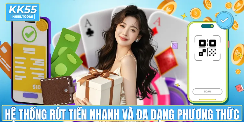 Hệ thống rút tiền nhanh chóng và đa dạng phương thức