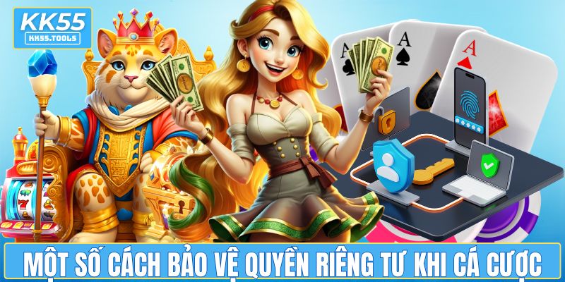 Một số cách bảo vệ quyền riêng tư khi cá cược