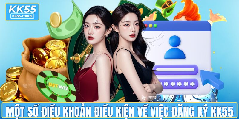 Một số điều khoản điều kiện về việc đăng ký tại KK55